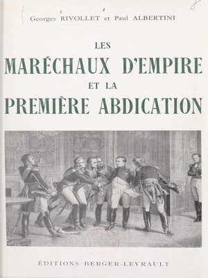 cover image of Les maréchaux d'Empire et la première abdication, avril 1814